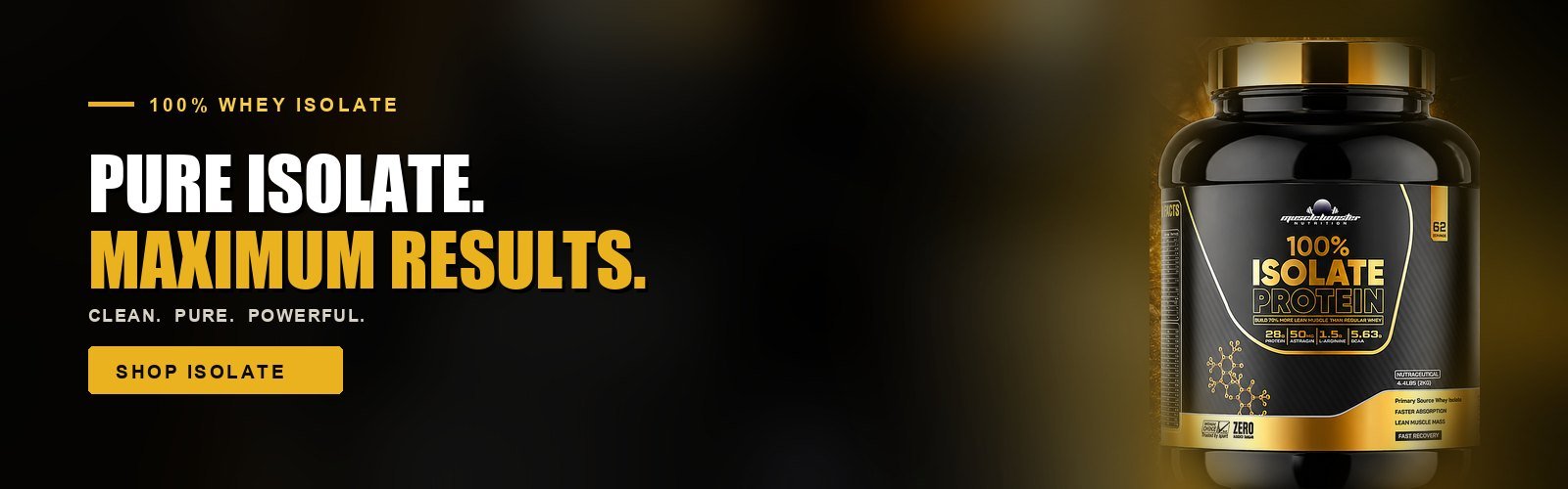 Pure Isolate. Maximum Results. — 100% Isolate Protein